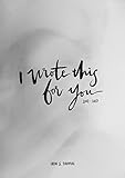 I Wrote This For You 2007 2017 English Edition