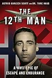 The 12th Man A Wwii Epic Of Escape And Endurance