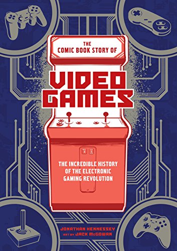 The Comic Book Story of Video Games (By: Jonathan Hennessey) cover