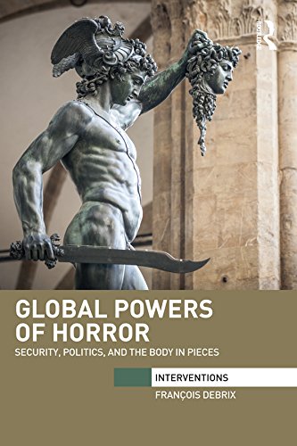 Global Powers of Horror: Security, Politics, and the Body in Pieces book cover
