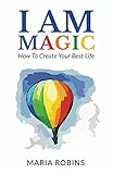 I Am Magic How To Create Your Best Life I Am Series Book 1
