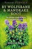 Pagan Portals By Wolfsbane Mandrake Root The Shadow World Of Plants And Their Poisons English Edition