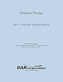 Airplane Design Part V Component Weight Estimation English Edition