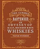 The Curious Bartender An Odyssey Of Malt Bourbon Rye Whiskies English Edition