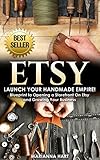 Etsy Launch Your Handmade Empire Blueprint To Opening A Storefront On Etsy And Growing Your Business English Edition