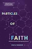 Particles Of Faith A Catholic Guide To Navigating Science English Edition