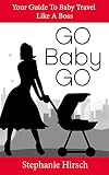 Go Baby Go Baby Travel Like A Boss English Edition