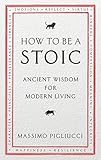 How To Be A Stoic Ancient Wisdom For Modern Living English Edition