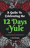 A Guide To Celebrating The 12 Days Of Yule Heathenstyle Folklore Activities And Recipes For The Whole Family To Enjoy For 12 Days English Edition
