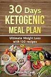 30 Day Ketogenic Meal Plan Ultimate Weight Loss With 120 Keto Recipes
