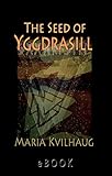 The Seed Of Yggdrasilldeciphering The Hidden Messages In Old Norse Myths English Edition