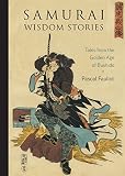 Samurai Wisdom Stories Tales From The Golden Age Of Bushido