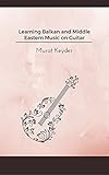 Learning Balkan And Middle Eastern Music On Guitar English Edition