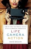 Life Camera Action How To Turn Your Mobile Device Into A Filmmaking Powerhouse English Edition