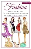 Fashion Your Fashion Guide On How To Dress Up With Style And Look Gorgeous Everyday English Edition