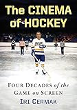 The Cinema Of Hockey Four Decades Of The Game On Screen English Edition