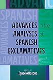 Advances In The Analysis Of Spanish Exclamatives Theoretical Developments In Hispanic Lin