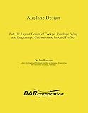 Airplane Design Part Iii Layout Design Of Cockpit Fuselage Wing And Empennage Cutaways And Inboard Profiles English Edition