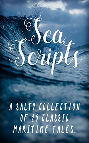 Sea Scripts: A salty collection of 25 classic maritime tales cover