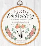 Edgy Embroidery Transform Conventional Stitches Into 25 Unconventional Designs English Edition