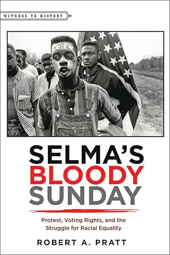 Selma's Bloody Sunday: Protest, Voting Rights, and the Struggle for Racial Equality (By: Robert A. Pratt) cover