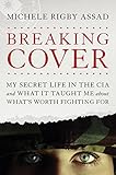 Breaking Cover My Secret Life In The Cia And What It Taught Me About Whats Worth Fighting For English Edition