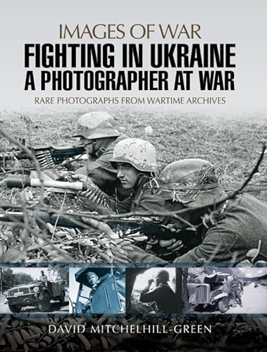 Fighting in Ukraine: A Photographer at War (By: David Mitchelhill-Green) cover