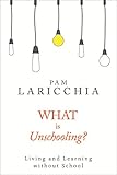 What Is Unschooling Living And Learning Without School English Edition