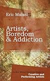 Artists Boredom Addiction An Eric Maisel Solutions Single For Creative And Performing Artists English Edition