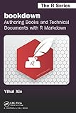 Bookdown Authoring Books And Technical Documents With R Markdown Chapman Hallcrc The R Series English Edition