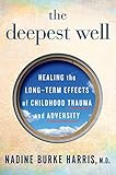 The Deepest Well Healing The Longterm Effects Of Childhood Adversity