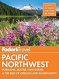 Fodors Pacific Northwest Portland Seattle Vancouver The Best Of Oregon And Washington Fullcolor Travel Guide Book 21 English Edition