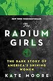 The Radium Girls The Dark Story Of Americas Shining Women