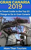Gran Canaria 2019 A Travel Guide To The Top 20 Things To Do In Gran Canaria Canary Islands Spain Best Of Gran Canaria Travel Guide English Edition