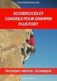 Escalade 50 Exercices Et Conseils Simples Pour Grimper Plus Fort Conseils Et Exercices Pour Dbutants En Escalade