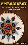 Embroidery 123 Quick Beginners Guide To Embroidery Crossstitching Crocheting Knitting Lace Tatting Needlepoint Book 1 English Edition