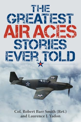 The Greatest Air Aces Stories Ever Told (By: Robert Barr Smith,Laurence J. Yadon) cover
