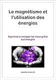 Le Magntisme Et L Utilisation Des Nergies Apprenez Soulager Les Maux Grce Aux Nergies