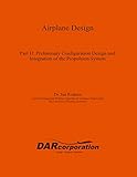 Airplane Design Part Ii Preliminary Configuration Design And Integration Of The Propulsion System English Edition