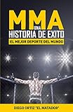 Mma Una Historia De Xito El Mejor Deporte Del Mundo Spanish Edition