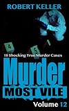 Murder Most Vile Volume 12 18 Shocking True Crime Murder Cases English Edition