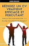 R%C3%A9digez Un Cv Vraiment Efficace Et Percutant.: Boostez Votre Recherche D'emploi (dans La T%C3%AAte D%E2%80%99un Recruteur ! T. 1)