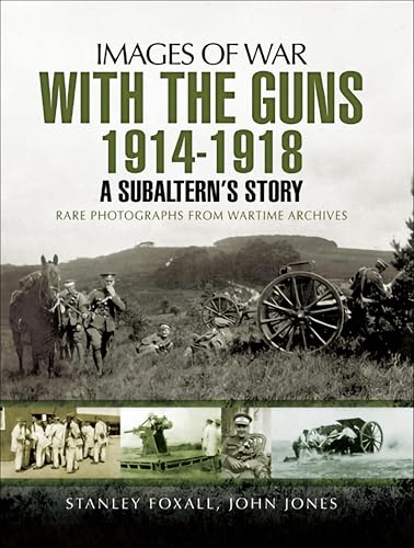 With the Guns, 1914–1918: An Subaltern's Story (By: Stanley Foxall,JohnJones) cover