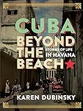 Cuba Beyond The Beach Stories Of Life In Havana English Edition