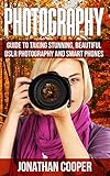 Photography Guide To Taking Stunning Beautiful Pictures Dslr Photography And Smart Phones Digital Picturescompositionsdemystified Book 1 English Edition