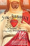 Sin Bravely A Memoir Of Spiritual Disobedience English Edition