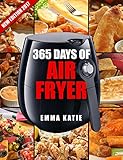 365 Days Of Air Fryer Recipes An Air Fryer Cookbook With Over 365 Recipes Book For Complete Quick Easy Meals To Fry Bake Grill And Roast With Air Fryer English Edition