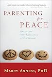 Parenting For Peace Raising The Next Generation Of Peacemakers English Edition