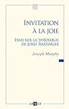 Invitation %C3%A0 La Joie : Essai Sur La Th%C3%A9ologie De Josef Ratzinger