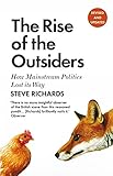 The Rise Of The Outsiders How Mainstream Politics Lost Its Way English Edition